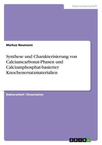Synthese und Charakterisierung von Calciumcarbonat-Phasen und Calciumphosphat-basierter Knochenersatzmaterialien