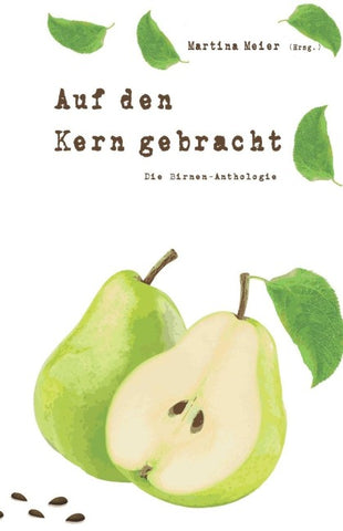 Auf den Kern gebracht - Die Birnen-Anthologie