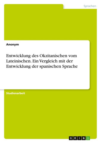 Entwicklung des Okzitanischen vom Lateinischen. Ein Vergleich mit der Entwicklung der spanischen Sprache