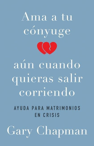 AMA a Tu Cónyuge Aun Cuando Quieras Salir Corriendo