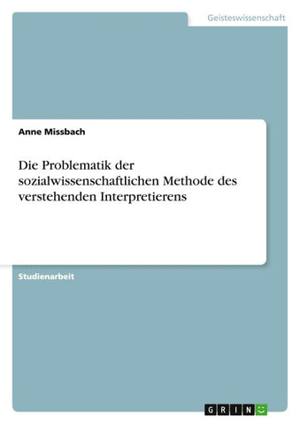 Die Problematik der sozialwissenschaftlichen Methode des verstehenden Interpretierens