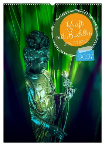 Kraft mit Buddha (Wandkalender 2027 DIN A2 hoch), CALVENDO Monatskalender