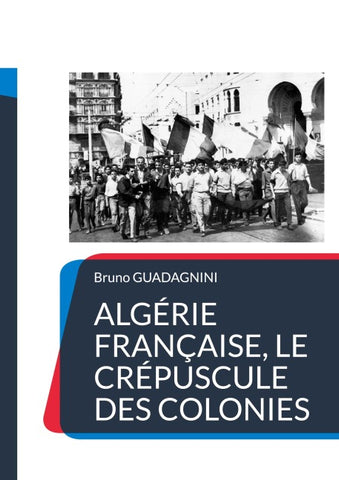 Algérie française, le crépuscule des colonies