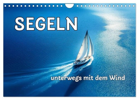SEGELN - unterwegs mit dem Wind (Wandkalender 2027 DIN A4 quer), CALVENDO Monatskalender