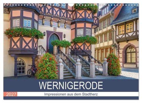 WERNIGERODE Impressionen aus dem Stadtherz (Wandkalender 2027 DIN A3 quer), CALVENDO Monatskalender