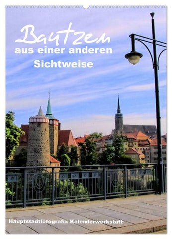 Bautzen aus einer anderen Sichtweise (Wandkalender 2026 DIN A2 hoch), CALVENDO Monatskalender