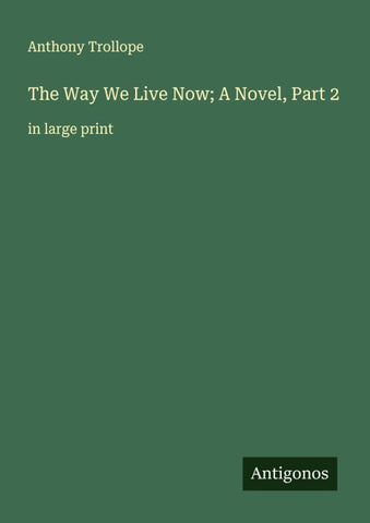 The Way We Live Now; A Novel, Part 2