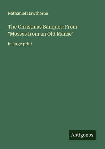 The Christmas Banquet; From "Mosses from an Old Manse"
