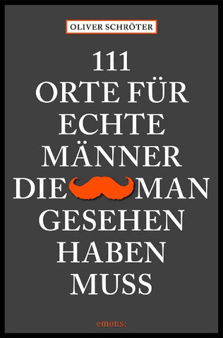 111 Orte für echte Männer, die man gesehen haben muss