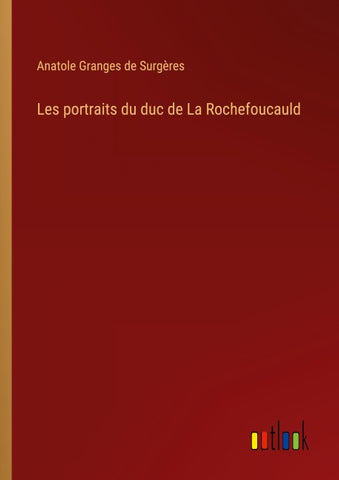 Les portraits du duc de La Rochefoucauld