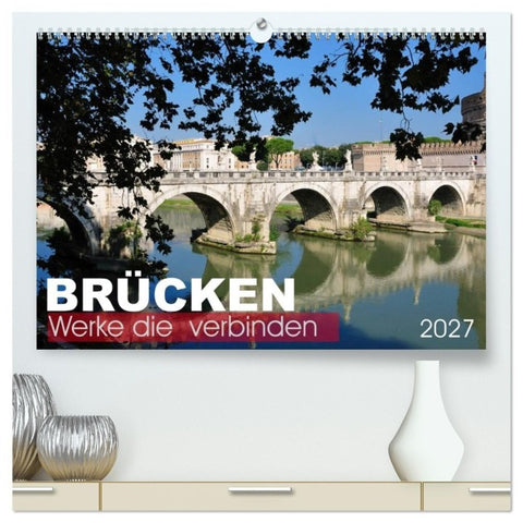 Brücken - Werke die verbinden (hochwertiger Premium Wandkalender 2027 DIN A2 quer), Kunstdruck in Hochglanz