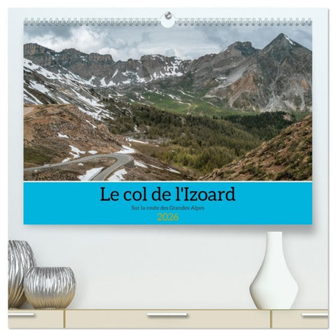 Le col de l'Izoard sur la route des Grandes Alpes  (Calendrier mural 2026 DIN A2 vertical) calendrier de bureau