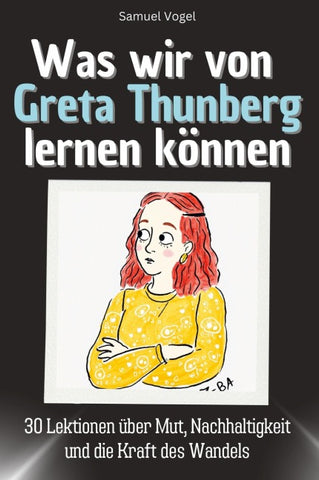 Was wir von Greta Thunberg lernen können