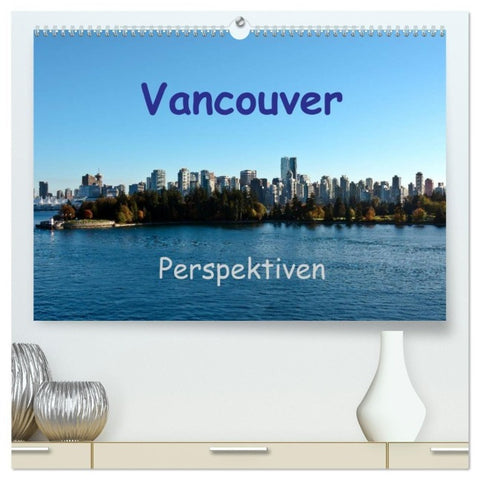 Vancouver Perspektiven (hochwertiger Premium Wandkalender 2027 DIN A2 quer), Kunstdruck in Hochglanz