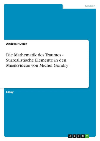 Die Mathematik des Traumes  -  Surrealistische Elemente in den Musikvideos von Michel Gondry