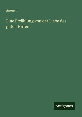Eine Erzählung von der Liebe des guten Hirten