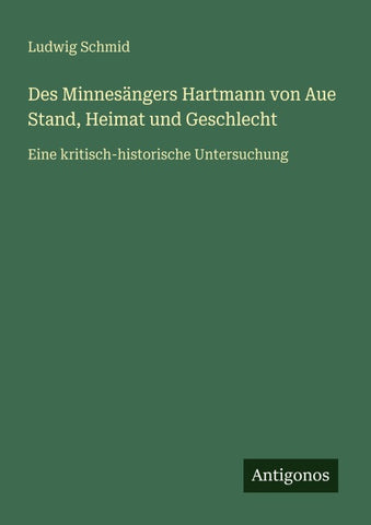 Des Minnesängers Hartmann von Aue Stand, Heimat und Geschlecht