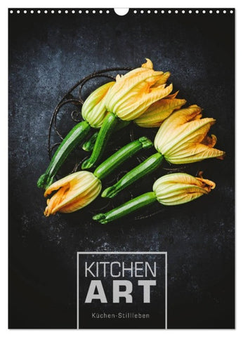 KITCHEN ART Küchen-Stillleben (Wandkalender 2027 DIN A3 hoch), CALVENDO Monatskalender