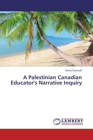 A Palestinian Canadian Educator's Narrative Inquiry