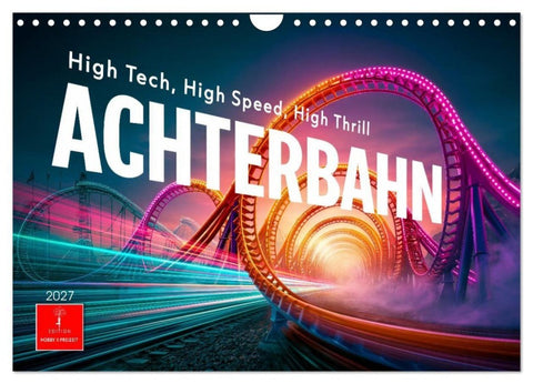 Achterbahn - High Tech, High Speed, High Thrill (Wandkalender 2027 DIN A4 quer), CALVENDO Monatskalender