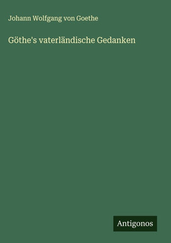 Göthe's vaterländische Gedanken