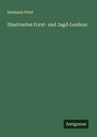 Illustriertes Forst- und Jagd-Lexikon