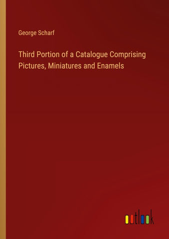 Third Portion of a Catalogue Comprising Pictures, Miniatures and Enamels