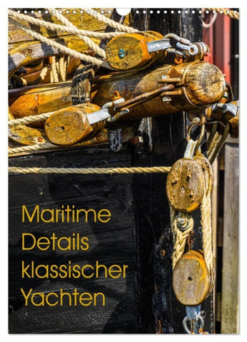 Maritime Details klassischer Yachten (Wandkalender 2027 DIN A3 hoch), CALVENDO Monatskalender