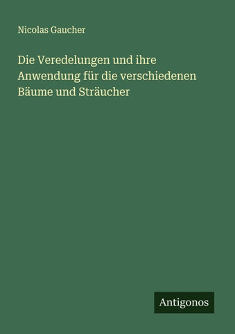 Die Veredelungen und ihre Anwendung für die verschiedenen Bäume und Sträucher