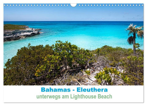 Bahamas-Eleuthera unterwegs am Lighthouse Beach (Wandkalender 2027 DIN A3 quer), CALVENDO Monatskalender