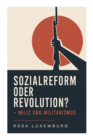 Sozialreform oder Revolution? - Miliz und Militarismus