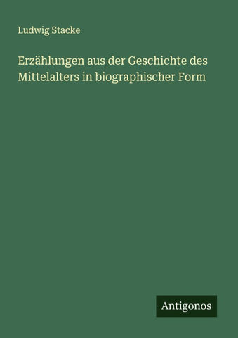 Erzählungen aus der Geschichte des Mittelalters in biographischer Form