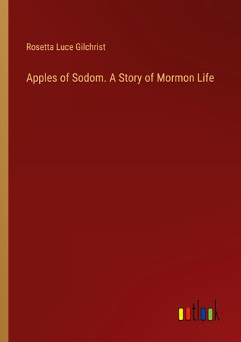 Apples of Sodom. A Story of Mormon Life