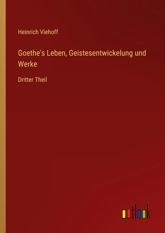 Goethe's Leben, Geistesentwickelung und Werke