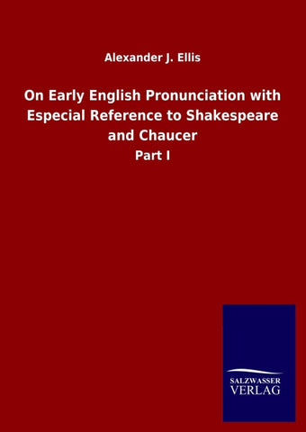 On Early English Pronunciation with Especial Reference to Shakespeare and Chaucer