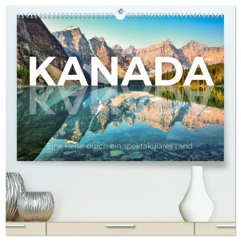 Kanada - Eine Reise durch ein spektakuläres Land. (hochwertiger Premium Wandkalender 2027 DIN A2 quer), Kunstdruck in Hochglanz
