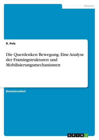 Die Querdenken Bewegung. Eine Analyse der Framingstrukturen und Mobilisierungsmechanismen