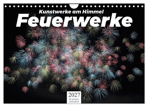 Feuerwerke - Kunstwerke am Himmel (Wandkalender 2027 DIN A4 quer), CALVENDO Monatskalender