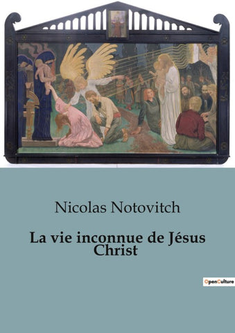 La vie inconnue de Jésus Christ