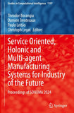 Service Oriented, Holonic and Multi-agent Manufacturing Systems for Industry of the Future