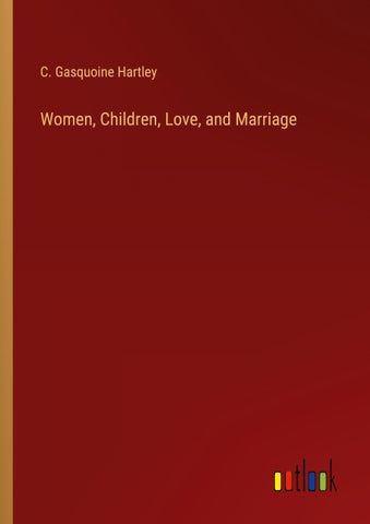 Women, Children, Love, and Marriage