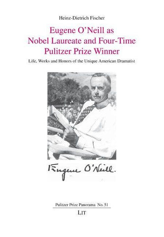 Eugene O’Neill as Nobel Laureate and Four-Time Pulitzer Prize Winner