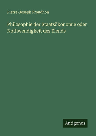 Philosophie der Staatsökonomie oder Nothwendigkeit des Elends