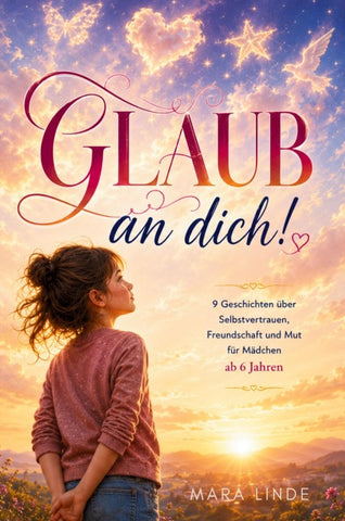 Glaub an dich! - Ein Kinderbuch für Mädchen ab 6 Jahren