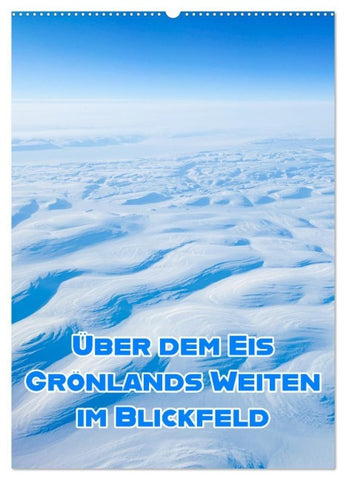 Grönlands Weiten im Blickfeld (Wandkalender 2027 DIN A2 hoch), CALVENDO Monatskalender
