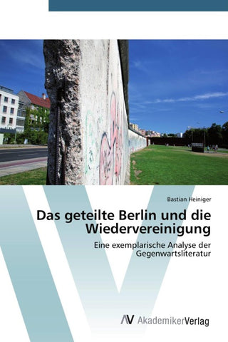 Das geteilte Berlin und die Wiedervereinigung