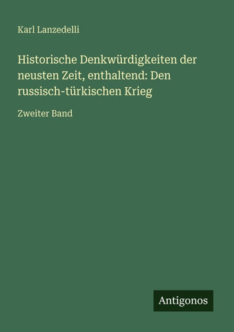 Historische Denkwürdigkeiten der neusten Zeit, enthaltend: Den russisch-türkischen Krieg