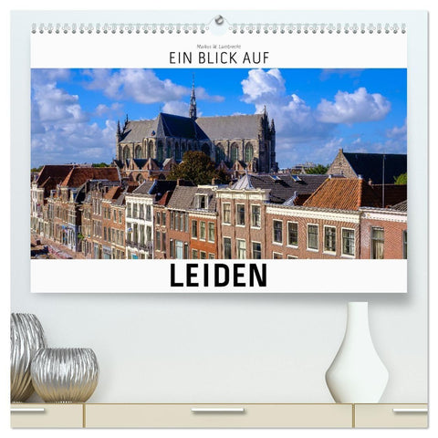 Ein Blick auf Leiden (hochwertiger Premium Wandkalender 2027 DIN A2 quer), Kunstdruck in Hochglanz