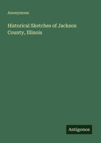 Historical Sketches of Jackson County, Illinois