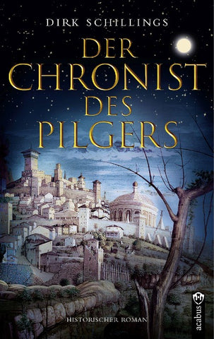 Der Chronist des Pilgers. Historischer Roman